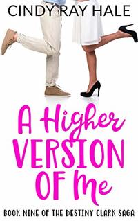 A Higher Version of Me (The Destiny Clark Saga Book 9)