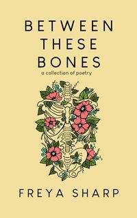 Between These Bones: A Collection of Poetry