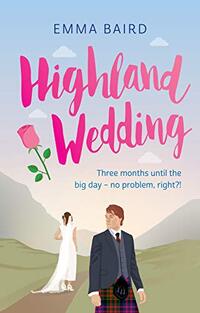 Highland Wedding: A Scottish heart-warming romantic comedy featuring characters you'll love (The Highland Books Book 3)