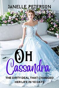 OH Cassandra: The Dirty Deal That Changed Her Life In 10 Days (OH Cassandra (The Dirty Deal That changed Her Life In 10 Days) Book 2)