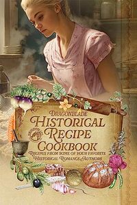 Dragonblade's Historical Recipe Cookbook: Recipes from some of your favorite Historical Romance Authors