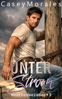 Unter Strom: Eine freche, herzerwärmende MM Rom-Com (Wenn Helden Lieben 3) (German Edition)