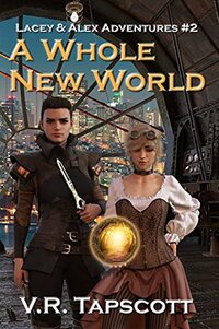 Lacey & Alex: A Whole New World: A Humorous Steampunk Fantasy Tale