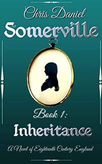 Somerville 1 - Inheritance: A Novel of Eighteenth Century England (Somerville - A Young Woman's Gripping Battle to Seize Control of her Life against Overwhelming Odds) - Published on Sep, 2022