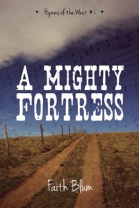 A Mighty Fortress (Hymns of the West Book 1) - Published on Dec, 2013