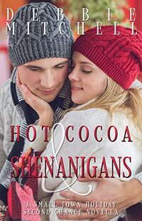 Hot Cocoa & Shenanigans: A Small Town Holiday Second Chance Novella