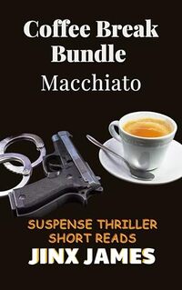 Macchiato: Coffee Break Bundle: Suspense Thriller Short Reads (Coffee Break Bundle Series Book 11)