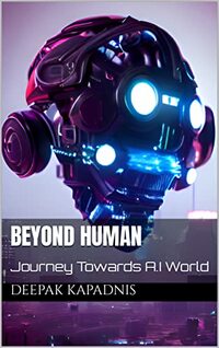 Beyond Human: Journey Towards A.I World