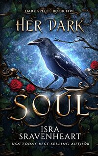 Her Dark Soul: The Darkness Becomes Her But Love Triumphs (Dark Spell Series Book 5)