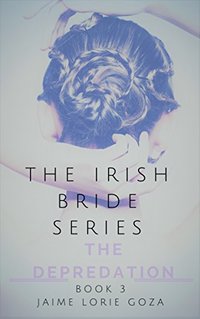 The Depredation: A Suspense Romance Thriller Series (The Irish Bride Book 3)