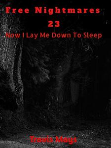 Now I Lay Me Down To Sleep (Free Nightmares Book 23)