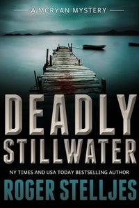 Deadly Stillwater: A compelling crime thriller (Mac McRyan Mystery Series Book) - Published on Jan, 2014