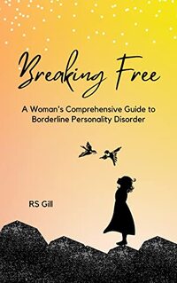 BREAKING FREE: A WOMAN’S COMPREHENSIVE GUIDE TO BORDERLINE PERSONALITY DISORDER