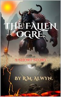 The Fallen Ogre: A Short Story.