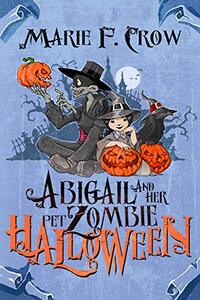 Halloween (Abigail and Her Pet Zombie Illustrated Series Book 5)
