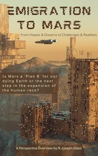 Emigration to Mars: From Hopes & Dreams to Challenges & Realities