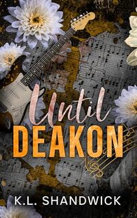 Until Deakon (PULSETUNES ROCK GODS Book 3)