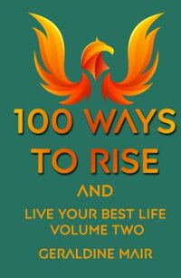 100 Ways To Rise and Live Your Best Life: Volume Two