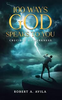 100 Ways God Speaks to You - Book 3: Crucible of Darkness - Published on Oct, 2023