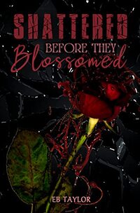 Shattered Before They Blossomed: An enchanting collection of dark verses