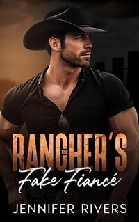 The Rancher's Fake FiancÃ©: A Billionaireâ€™s Best Friendâ€™s Sister, Second Chance Romance (The Silver Creek Series Book 1)