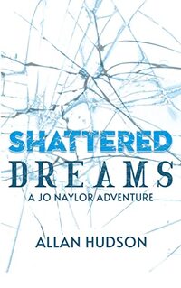 Shattered Dreams: A Jo Naylor Adventure