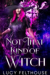 Not That Kind of Witch: A Contemporary Steamy Romance Novel