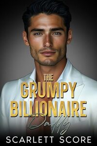 The Grumpy Billionaire Daddy: A Best Friend's Brother Fake Relationship Romance