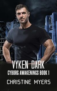 Vyken Dark: Cyborg Awakenings Book 1 - Published on Feb, 2024