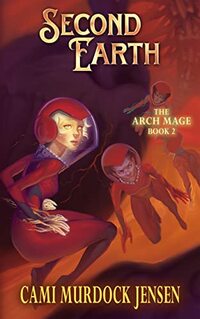 Second Earth: Book Two in the Arch Mage Series - Published on Jan, 2020