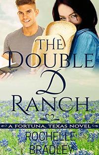 The Double D Ranch: A Friends to Lovers Novel (A Fortuna, Texas Novel Book 1)