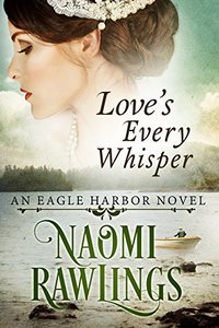 Love's Every Whisper: Historical Christian Romance (Eagle Harbor Book 2) - Published on Sep, 2015