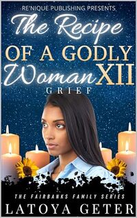 The Recipe Of A Godly Woman XII: Grief: The Fairbanks Family Series