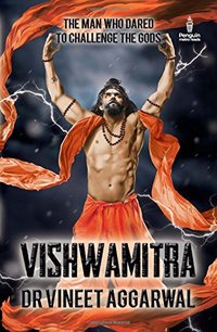 Vishwamitra : The Man Who Dared to Challenge the Gods