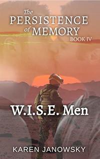 The Persistence of Memory Book 4: W.I.S.E. Men