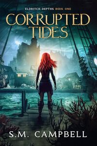Corrupted Tides: A dark, oceanpunk fantasy (Eldritch Depths Book 1)