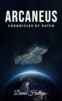 Arcaneus: Chronicles of Datch (The Chronicles of Datch Book 4)