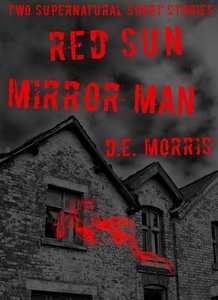 Red Sun & Mirror Man, Two Supernatural Short Stories