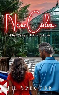 New Cuba: The Way of Freedom (New Life in New Cuba Book 3) - Published on Dec, 2024