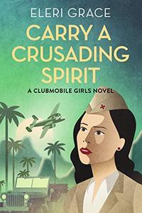 Carry a Crusading Spirit (A Clubmobile Girls Novel Book 2) - Published on May, 2020