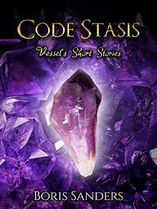 Code Stasis: Vessel's Short Stories (Emporion Chronicles Book 0) - Published on May, 2019