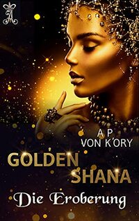 GOLDEN SHANA DIE EROBERUNG (GOLDEN SHANA GERMAN TRANSLATIONS) (German Edition)