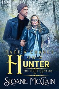 Take A Chance On A Hunter (The Sidhe Hunters Book 4) - Published on Feb, 2023