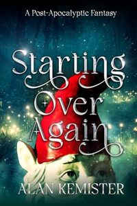 Starting Over Again: A Post-Apocalyptic Fantasy
