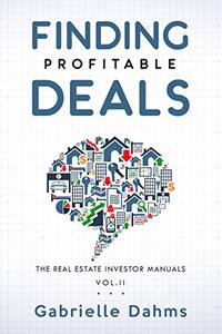 Finding Profitable Deals: How to Find the Right Real Estate Investment (The Real Estate Investor Manual Book 2) - Published on Jun, 2019