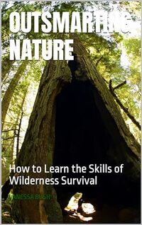 Outsmarting Nature: How to Learn the Skills of Wilderness Survival (Learn how to survive)