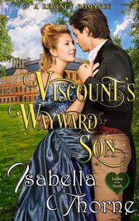 The Viscount's Wayward Son: A Regency Romance (Ladies of the North)