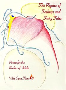 The Physics of Feelings and Fairy Tales: Poems for the Realms of Adults