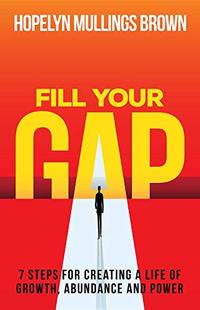 Fill Your GAP: 7 Steps for Creating a Life of Growth, Abundance and Power