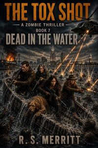 The Tox Shot: Dead in the Water --- A Post-Apocalyptic Zombie Survival Thriller